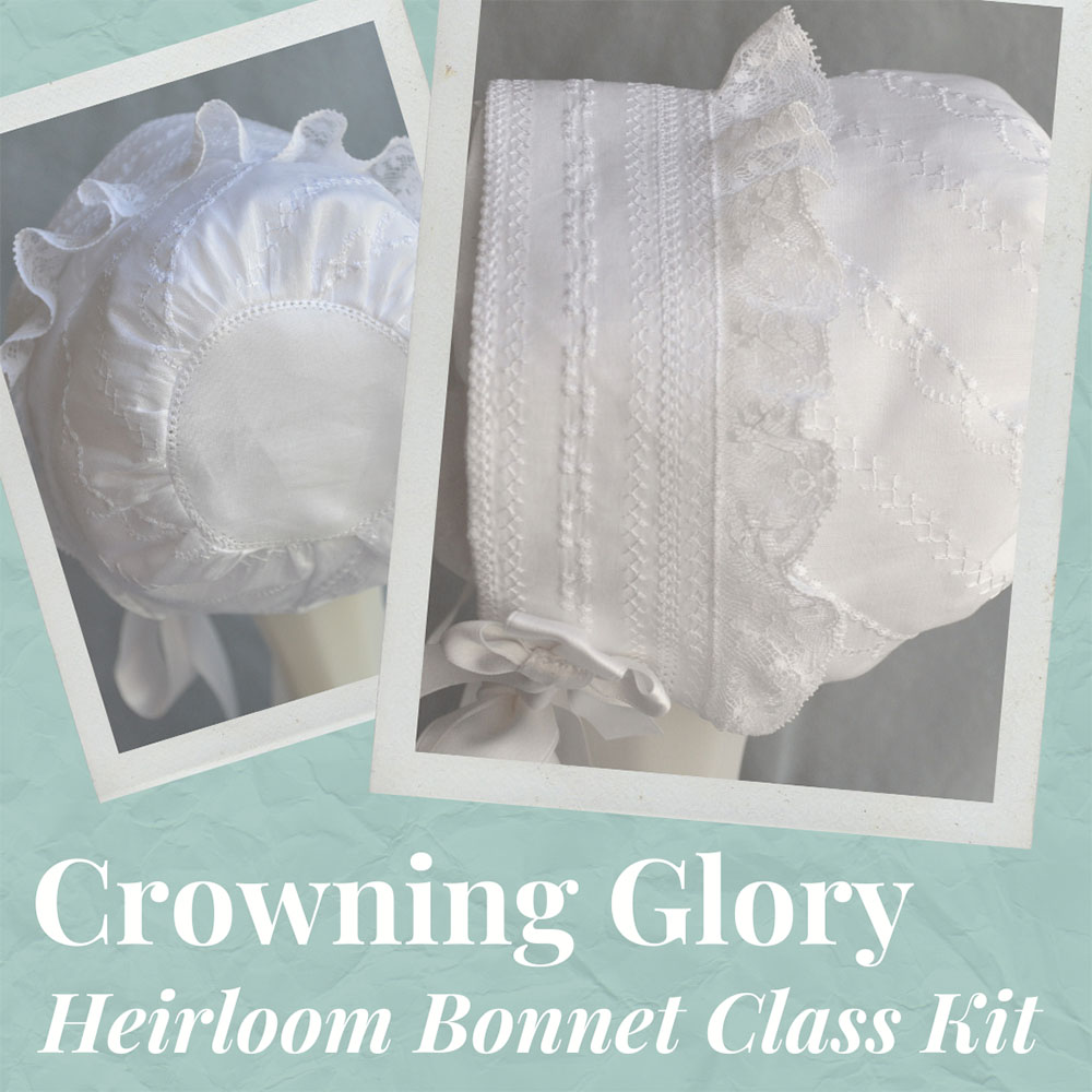 Crowning Glory Heirloom Bonnet Class Kit